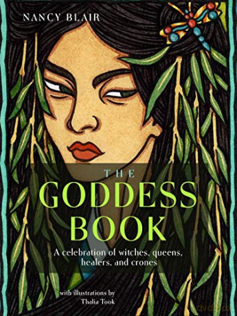 The Goddess Book: A Celebration of Witches, Queens, Healers, and Crones - Nancy Blair [KSIĄŻKA]
