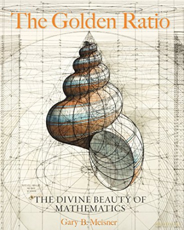 The Golden Ratio: The Divine Beauty of Mathematics - Gary B. Meisner [KSIĄŻKA]