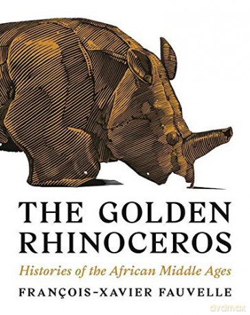 The Golden Rhinoceros: Histories of the African Middle Ages - François-Xavier Fauvelle [KSIĄŻKA]