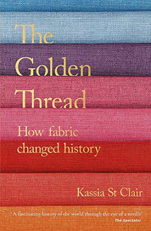 The Golden Thread: How Fabric Changed History - Kassia St Clair [KSIĄŻKA]