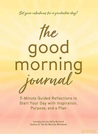 The Good Morning Journal: 5-Minute Guided Reflections to Start Your Day with Inspiration, Purpose, and a Plan - Molly Burford [KSIĄŻKA]