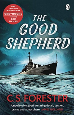 The Good Shepherd: 'Unbelievably good. Amazing tension, drama and atmosphere' James Holland - C.S. Forester [KSIĄŻKA]