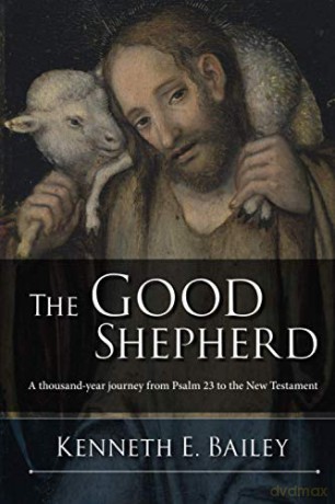 The Good Shepherd: A Thousand-Year Journey From Psalm 23 To The New Testament - Kenneth Bailey [KSIĄŻKA]