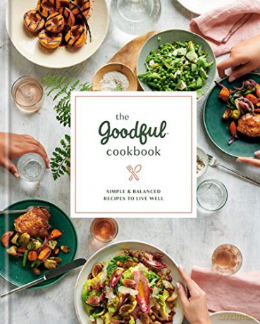 The Goodful Cookbook: Simple and Balanced Recipes to Live Well [KSIĄŻKA]