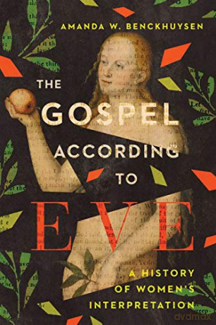 The Gospel According to Eve: A History of Women's Interpretation - Amanda W. Benckhuysen [KSIĄŻKA]
