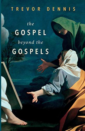 The Gospel Beyond the Gospels - Trevor Dennis [KSIĄŻKA]