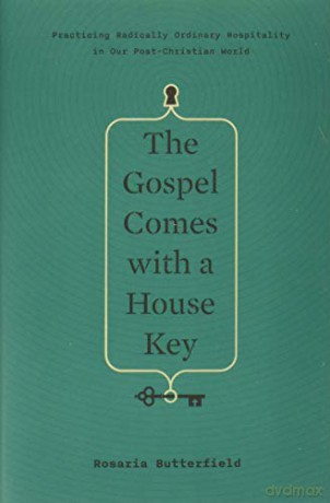 The Gospel Comes with a House Key: Practicing Radically Ordinary Hospitality in Our Post-Christian World (TGC (Women's Initiatives)) - Rosaria Butterfield [KSIĄŻKA]
