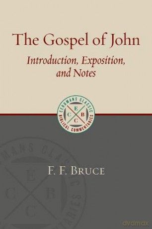 The Gospel of John: Introduction, Exposition, and Notes (Eerdmans Classic Biblical Commentaries) - F. F. Bruce [KSIĄŻKA]