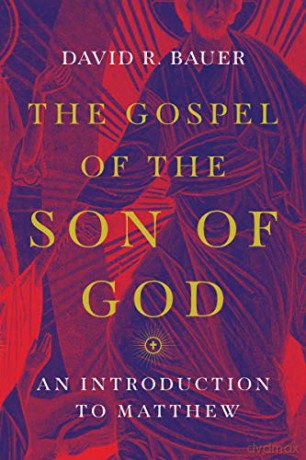 The Gospel of the Son of God: An Introduction to Matthew - David R. Bauer [KSIĄŻKA]