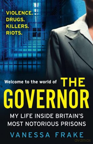 THE GOVERNOR: The unbelievable true story of my life inside Britain's most notorious prisons. THE SUNDAY TIMES TOP TEN BESTSELLER - Vanessa Frake [KSIĄŻKA]