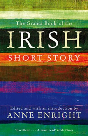 The Granta Book Of The Irish Short Story (Granta Anthologies) - Anne Enright [KSIĄŻKA]