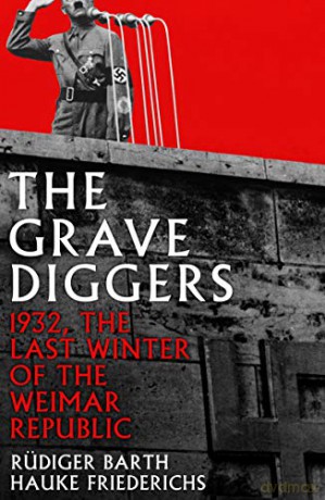 The Gravediggers: 1932, The Last Winter of the Weimar Republic - Hauke Friederichs [KSIĄŻKA]