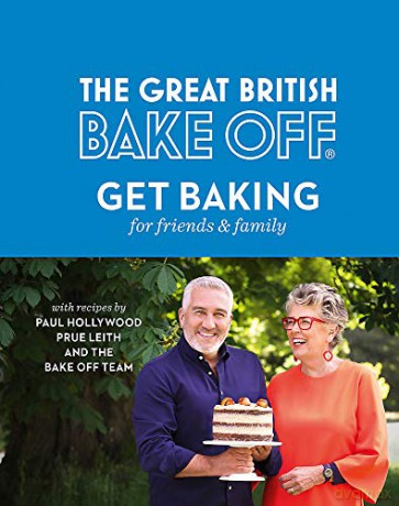 The Great British Bake Off: Get Baking for Friends and Family - The Bake Off Team [KSIĄŻKA]