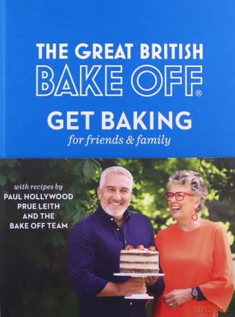 The Great British Bake Off: Get Baking for Friends and Family - The Bake Off Team [KSIĄŻKA]