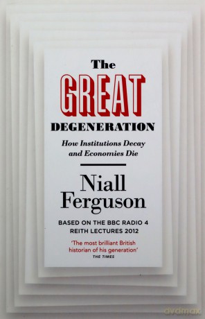 The Great Degeneration: How Institutions Decay and Economies Die - Niall Ferguson [KSIĄŻKA]