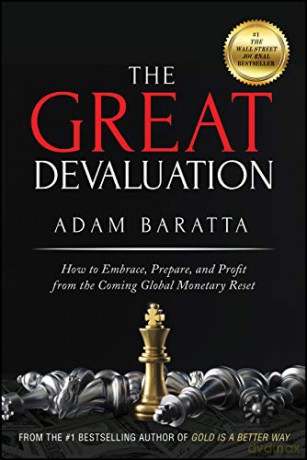 The Great Devaluation: How to Embrace, Prepare, and Profit from the Coming Global Monetary Reset - Adam Baratta [KSIĄŻKA]