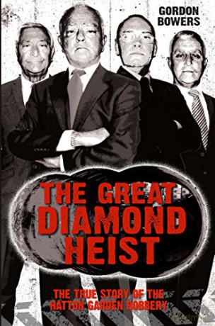 The Great Diamond Heist: The Incredible True Story of the Hatton Garden Robbery: The True Story of the Hatton Garden Robbery - Gordon Bowers [KSIĄŻKA]