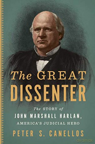 The Great Dissenter: The Story of John Marshall Harlan, America's Judicial Hero - Peter S Canellos [KSIĄŻKA]