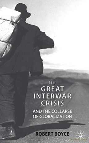 The Great Interwar Crisis and the Collapse of Globalization - R. Boyce [KSIĄŻKA]