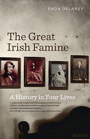 The Great Irish Famine: A History in Four Lives - Enda Delaney [KSIĄŻKA]