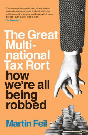 The Great Multinational Tax Rort: how we're all being robbed - Martin Feil [KSIĄŻKA]