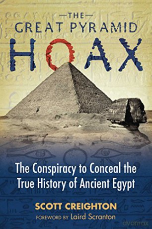 The Great Pyramid Hoax: The Conspiracy to Conceal the True History of Ancient Egypt - Scott Creighton [KSIĄŻKA]