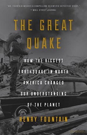 The Great Quake: How the Biggest Earthquake in North America Changed Our Understanding of the Planet - Henry Fountain [KSIĄŻKA]