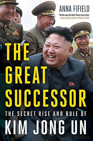 The Great Successor: The Secret Rise and Rule of Kim Jong Un - Anna Fifield [KSIĄŻKA]
