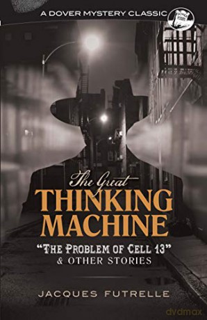 The Great Thinking Machine: The Problem of Cell 13 and Other Stories: The Problem of Cell 13 and Other Stories (Dover Mystery Classics) - Jacques Futrelle [KSIĄŻKA]