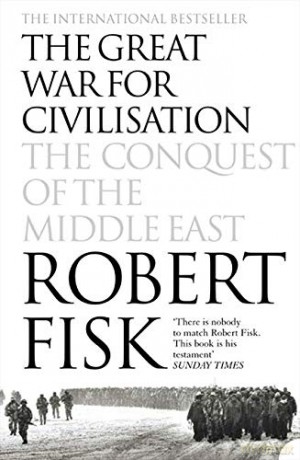 The Great War for Civilisation: The Conquest of the Middle East - Robert Fisk [KSIĄŻKA]