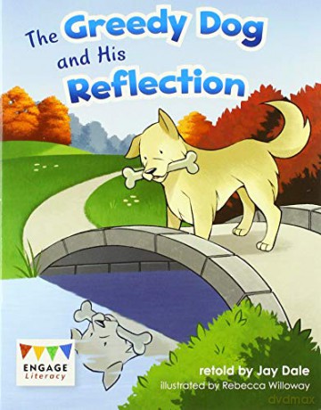 The Greedy Dog and His Reflection (Engage Literacy Turquoise) - Jay Dale [KSIĄŻKA]