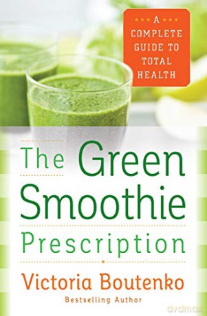 The Green Smoothie Prescription: A Complete Guide to Total Health - Victoria Boutenko [KSIĄŻKA]