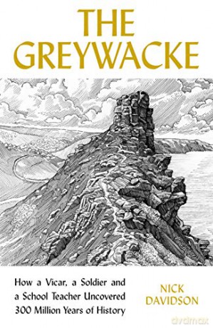The Greywacke: How a Priest, a Soldier and a Schoolteacher Uncovered 300 Million Years of History - Nick Davidson [KSIĄŻKA]