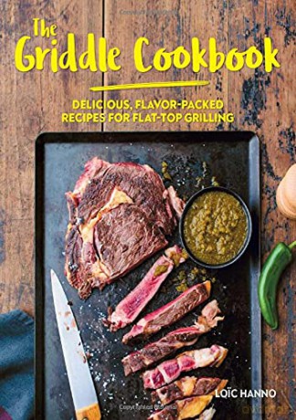 The Griddle Cookbook: Delicious, Flavor-Packed Recipes for Flat-Top Grilling - Loic Hanno [KSIĄŻKA]