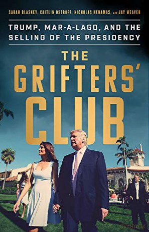 The Grifter's Club: Trump, Mar-a-Lago, and the Selling of the Presidency - Jay Weaver [KSIĄŻKA]