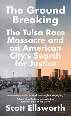 The Ground Breaking: The Tulsa Race Massacre and an American City's Search for Justice - Scott Ellsworth [KSIĄŻKA]