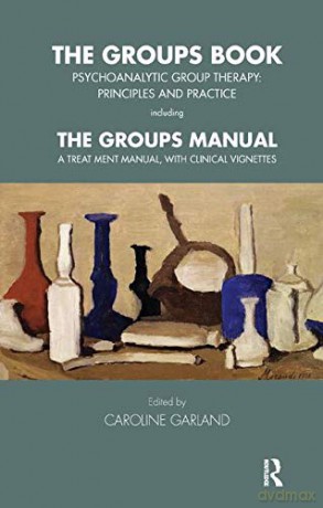 The Groups Book: Psychoanalytic Group Therapy: Principles and Practice (Tavistock Clinic Series) - Caroline Garland [KSIĄŻKA]