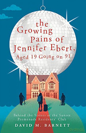 The Growing Pains of Jennifer Ebert, Aged 19 Going on 91: The feel good, uplifting comedy - David M. Barnett [KSIĄŻKA]