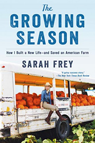 The Growing Season: How I Built a New Life--And Saved an American Farm - Sarah Frey [KSIĄŻKA]
