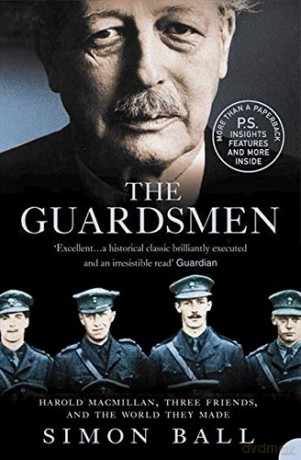 The Guardsmen: Harold Macmillan, Three Friends and the World they Made - Simon Ball [KSIĄŻKA]