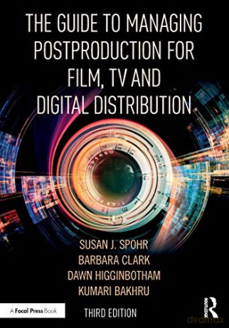 The Guide to Managing Postproduction for Film, TV, and Digital Distribution: Managing the Process - Barbara Clark [KSIĄŻKA]