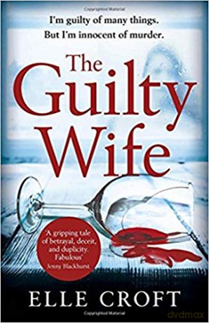 The Guilty Wife: A thrilling psychological suspense with twists and turns that grip you to the very last page - Elle Croft [KSIĄŻKA]