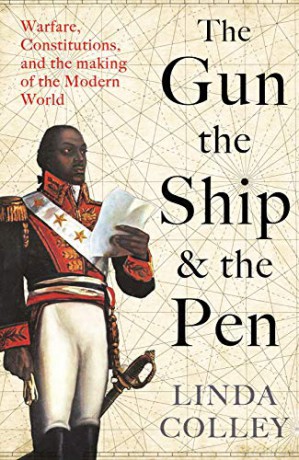 The Gun, the Ship, and the Pen: Warfare, Constitutions and the Making of the Modern World - Linda Colley [KSIĄŻKA]