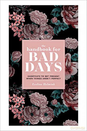 The Handbook for Bad Days: Shortcuts to Get Present When Things Aren't Perfect - Eveline Helmink [KSIĄŻKA]