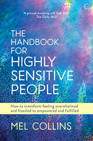 The Handbook for Highly Sensitive People: How to Transform Feeling Overwhelmed and Frazzled to Empowered and Fulfilled - Mel Collins [KSIĄŻKA]