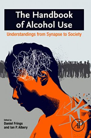 The Handbook of Alcohol Use: Understandings from Synapse to Society - Ian P. Albery [KSIĄŻKA]