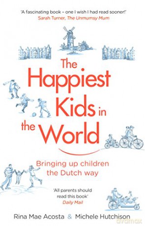 The Happiest Kids in the World: Bringing up Children the Dutch Way - Rina Mae Acosta [KSIĄŻKA]