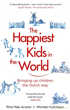 The Happiest Kids in the World: Bringing up Children the Dutch Way - Rina Mae Acosta [KSIĄŻKA]