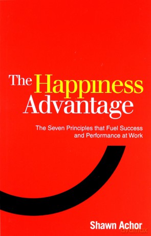 The Happiness Advantage: The Seven Principles of Positive Psychology that Fuel Success and Performance at Work - Shawn Achor [KSIĄŻKA]