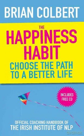 The Happiness Habit: Official Coaching Handbook of the Irish Institute of NLP - Brian Colbert [KSIĄŻKA]